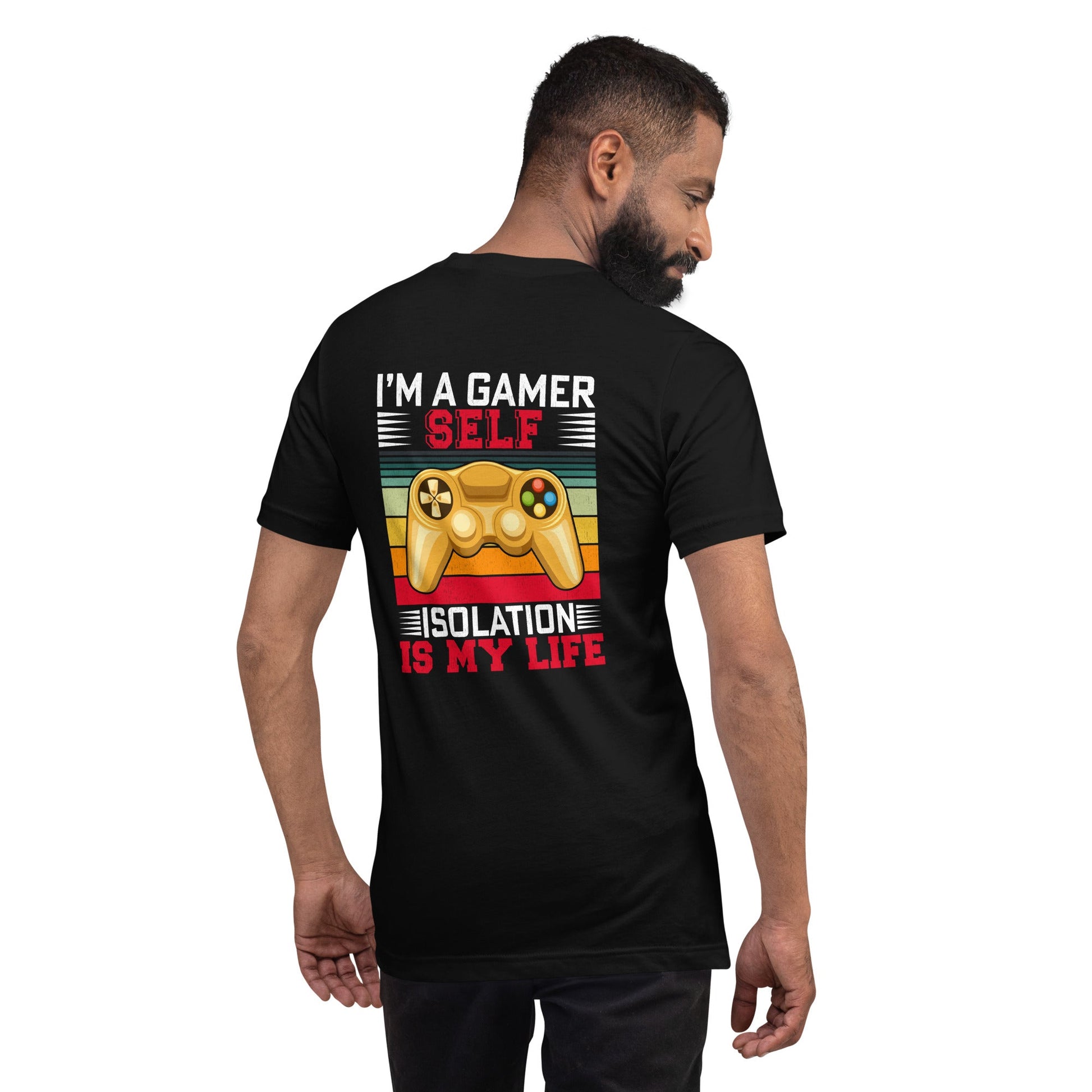 I am a Gamer; Self-isolation is my life - Unisex t-shirt by DarkByteGear