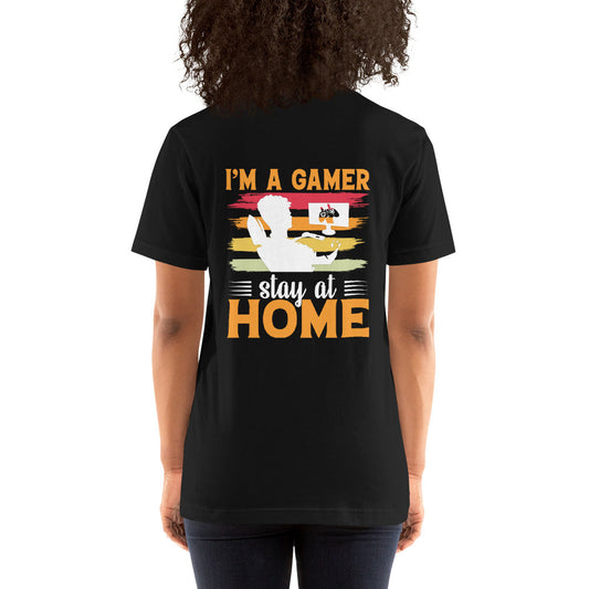 I am a Gamer Stay at Home - Unisex t-shirt ( Back Print ) by DarkByteGear
