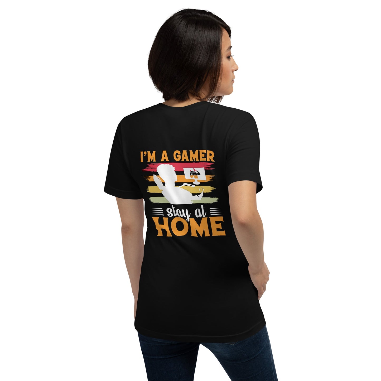I am a Gamer Stay at Home - Unisex t-shirt ( Back Print ) by DarkByteGear