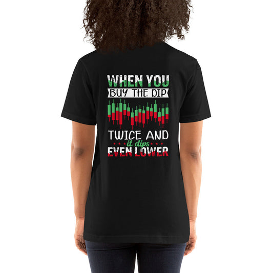 When you Buy the Dip twice and it Dips even lower - Unisex t-shirt ( Back Print ) by DarkByteGear