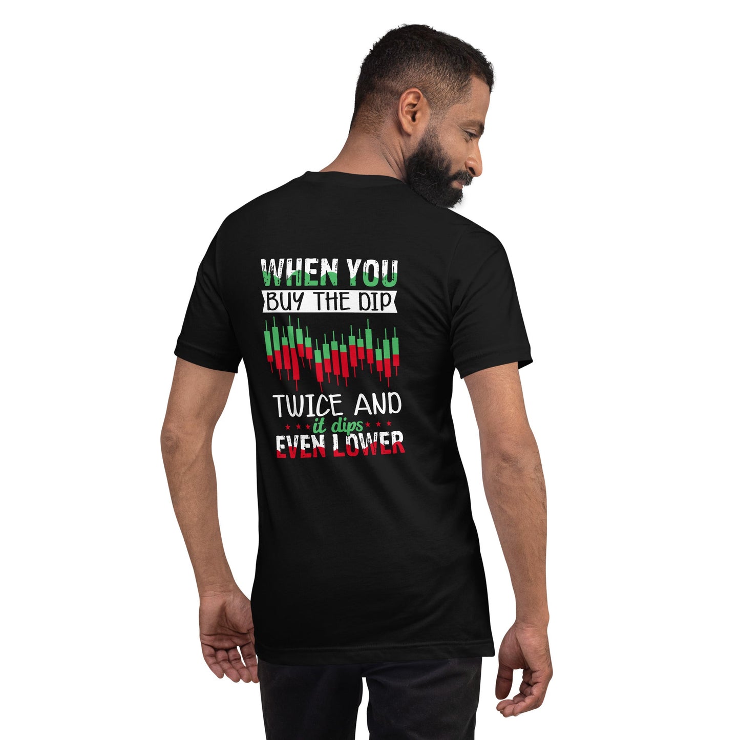 When you Buy the Dip twice and it Dips even lower - Unisex t-shirt ( Back Print ) by DarkByteGear
