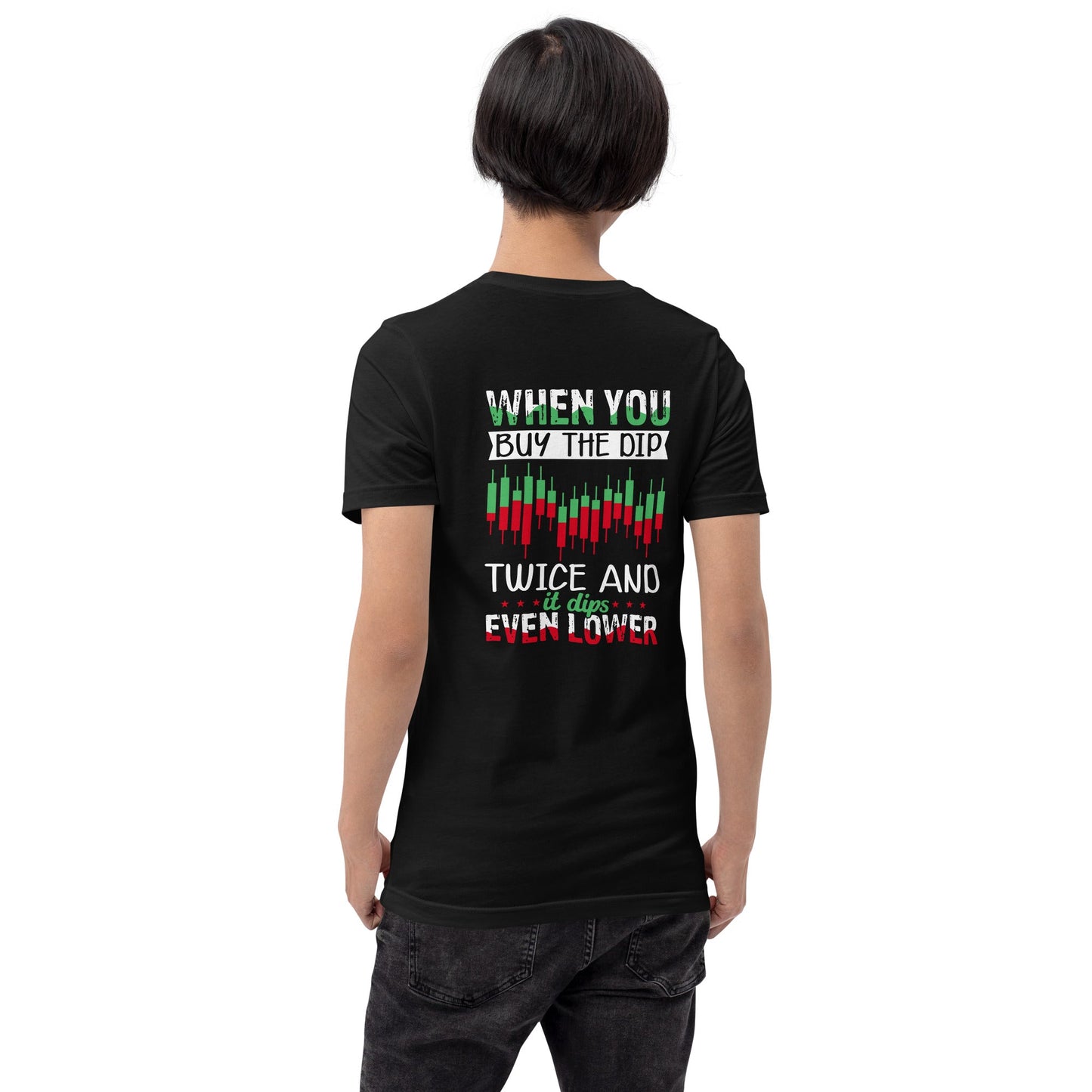 When you Buy the Dip twice and it Dips even lower - Unisex t-shirt ( Back Print ) by DarkByteGear