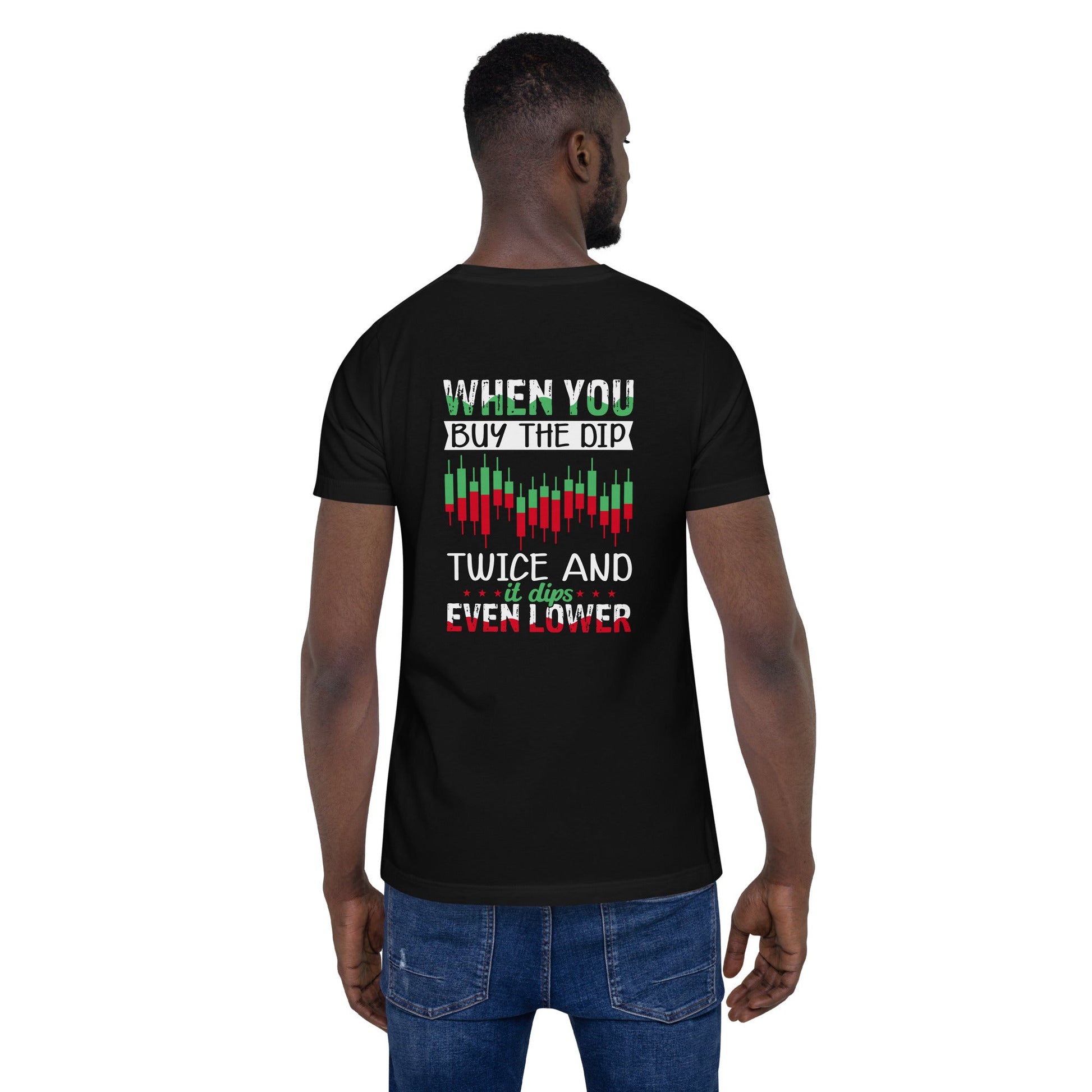 When you Buy the Dip twice and it Dips even lower - Unisex t-shirt ( Back Print ) by DarkByteGear