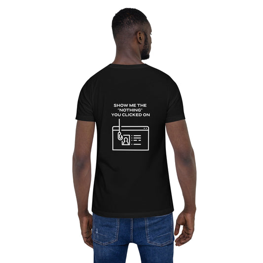 Show me the Nothing you Clicked on - Unisex t-shirt by DarkByteGear