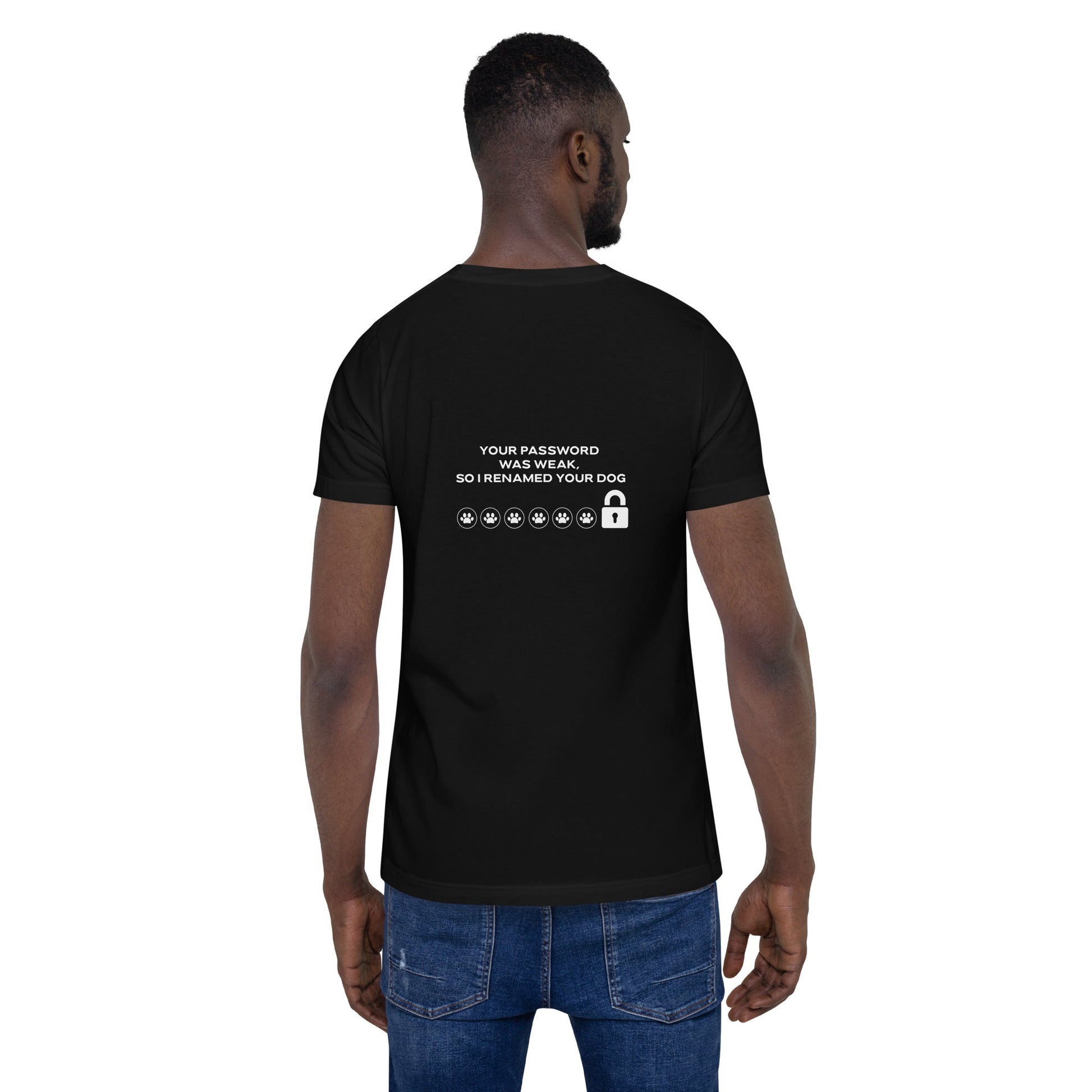Your Password was Weak, So I Renamed Your Dog - Unisex t-shirt ( Back Print ) by DarkByteGear