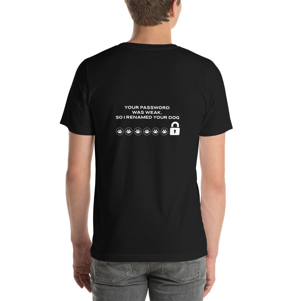 Your Password was Weak, So I Renamed Your Dog - Unisex t-shirt ( Back Print ) by DarkByteGear