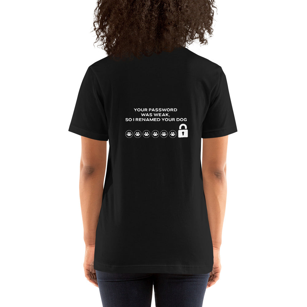 Your Password was Weak, So I Renamed Your Dog - Unisex t-shirt ( Back Print ) by DarkByteGear