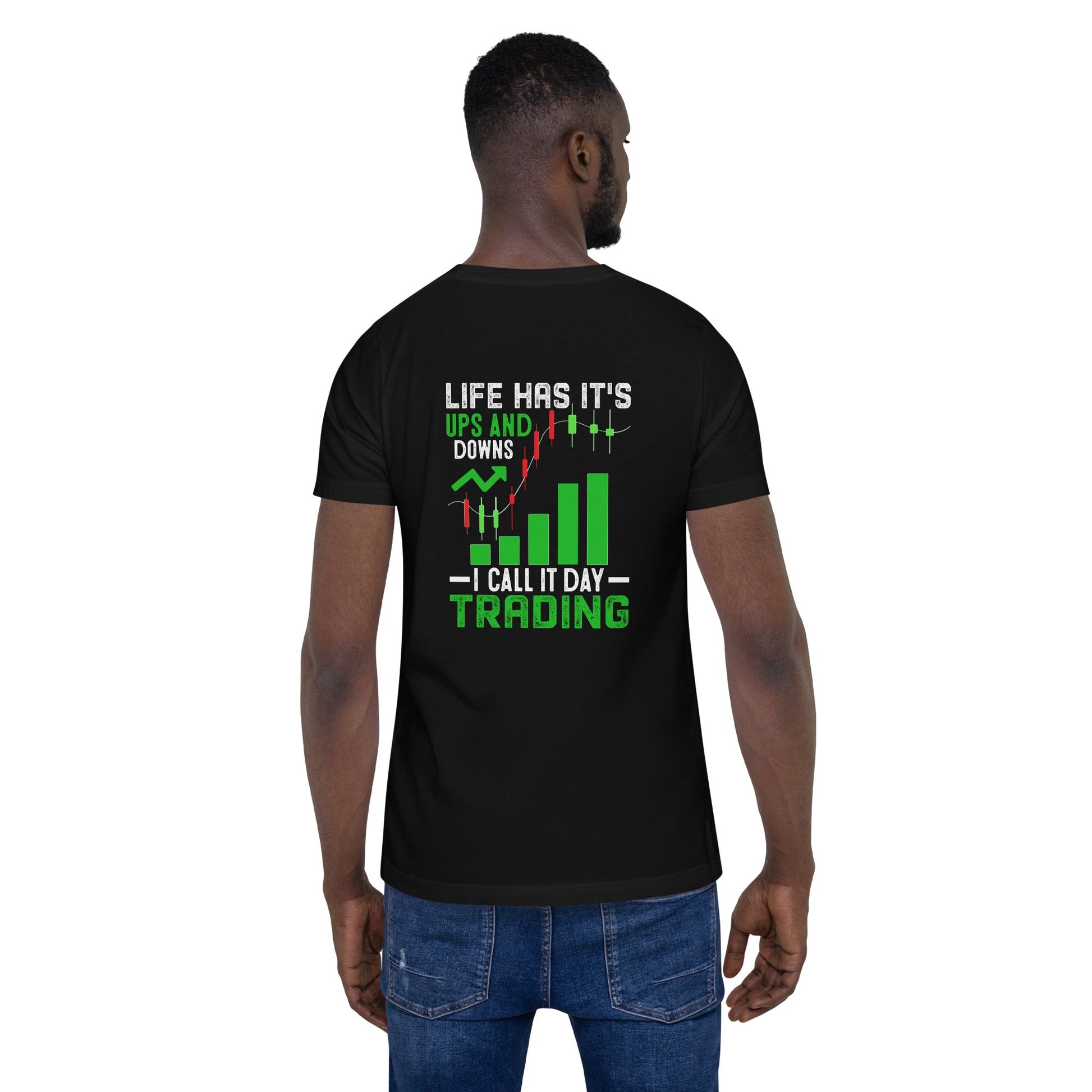 Life Has it's ups and down; I Call it Day Trading - Unisex t-shirt by DarkByteGear