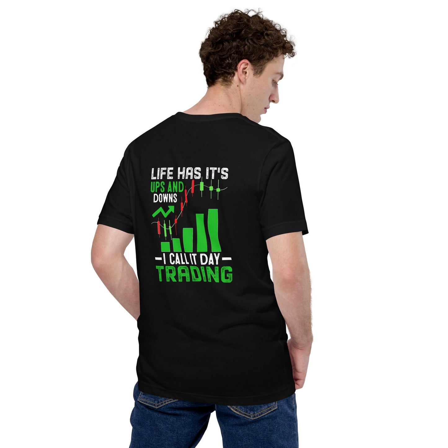Life Has it's ups and down; I Call it Day Trading - Unisex t-shirt by DarkByteGear