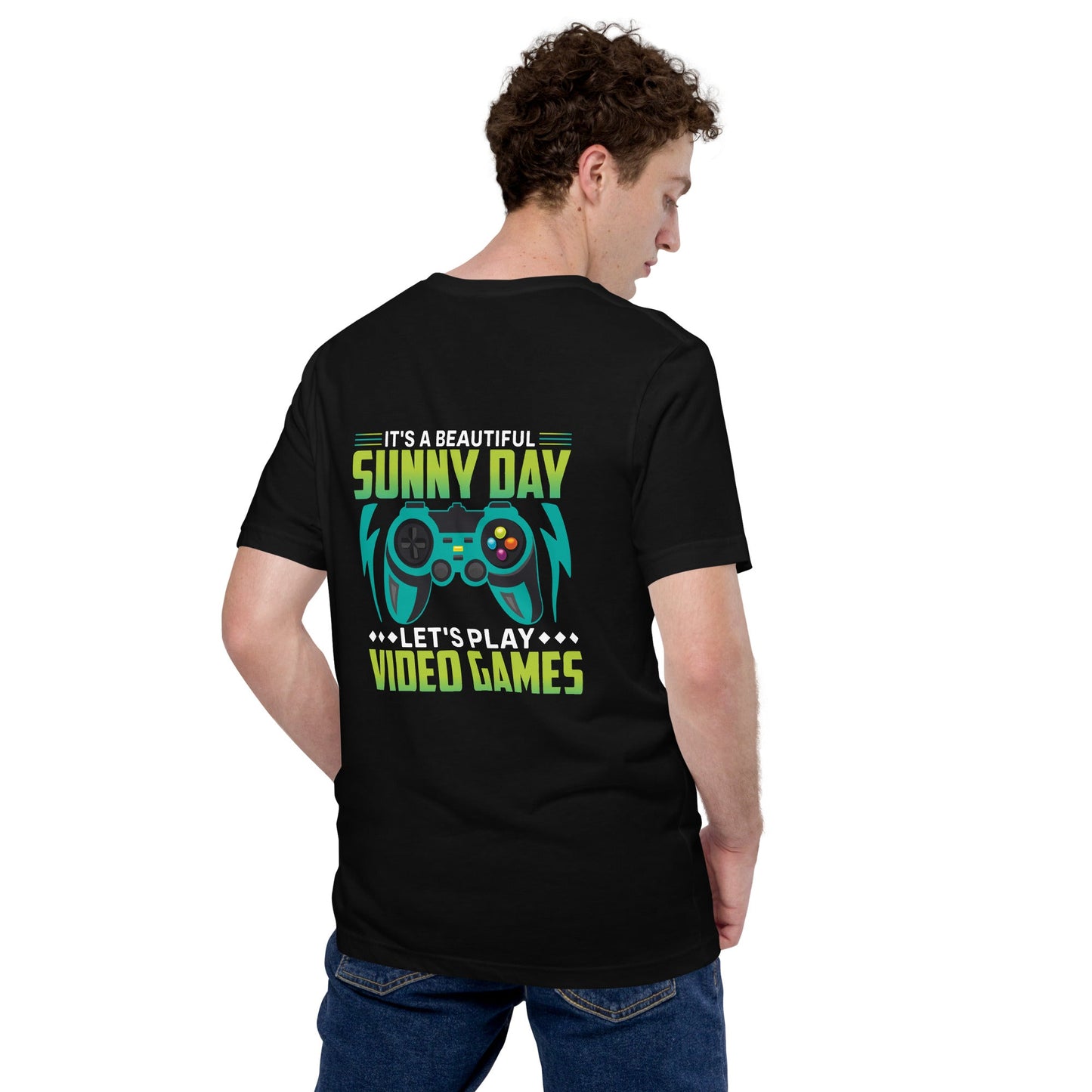 It is a Beautiful Sunny Day; Let's Play Video Games - Unisex t-shirt ( Back Print ) by DarkByteGear