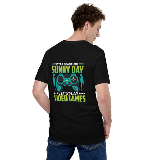 It is a Beautiful Sunny Day; Let's Play Video Games - Unisex t-shirt ( Back Print ) by DarkByteGear