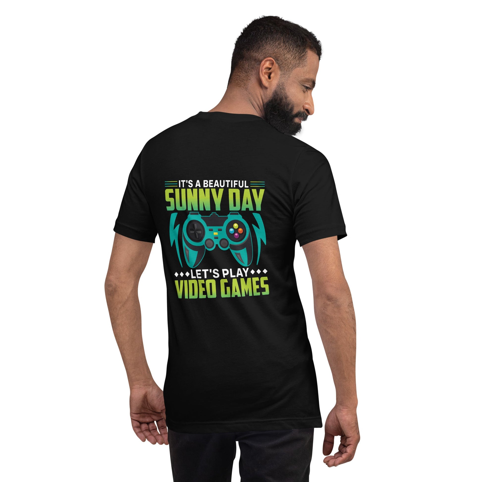 It is a Beautiful Sunny Day; Let's Play Video Games - Unisex t-shirt ( Back Print ) by DarkByteGear