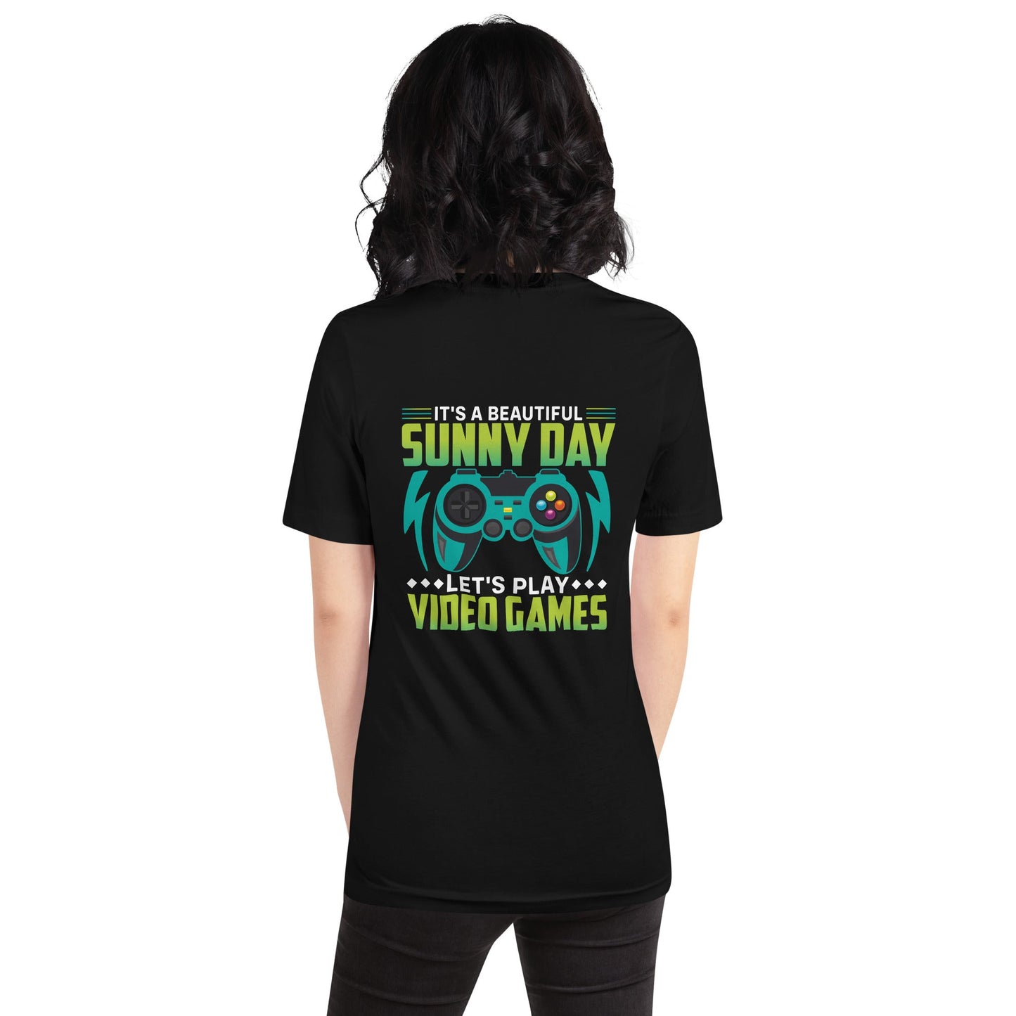 It is a Beautiful Sunny Day; Let's Play Video Games - Unisex t-shirt ( Back Print ) by DarkByteGear