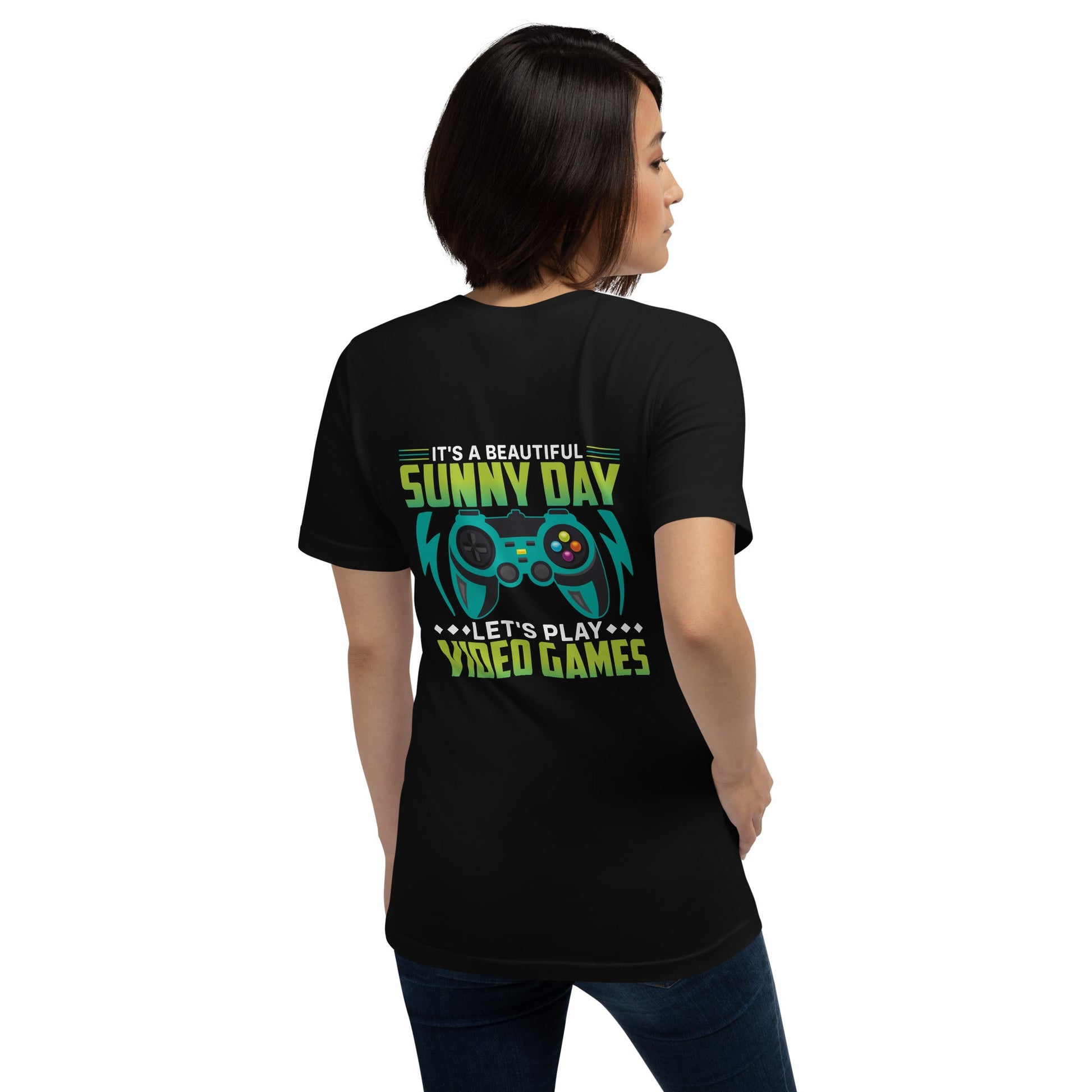 It is a Beautiful Sunny Day; Let's Play Video Games - Unisex t-shirt ( Back Print ) by DarkByteGear
