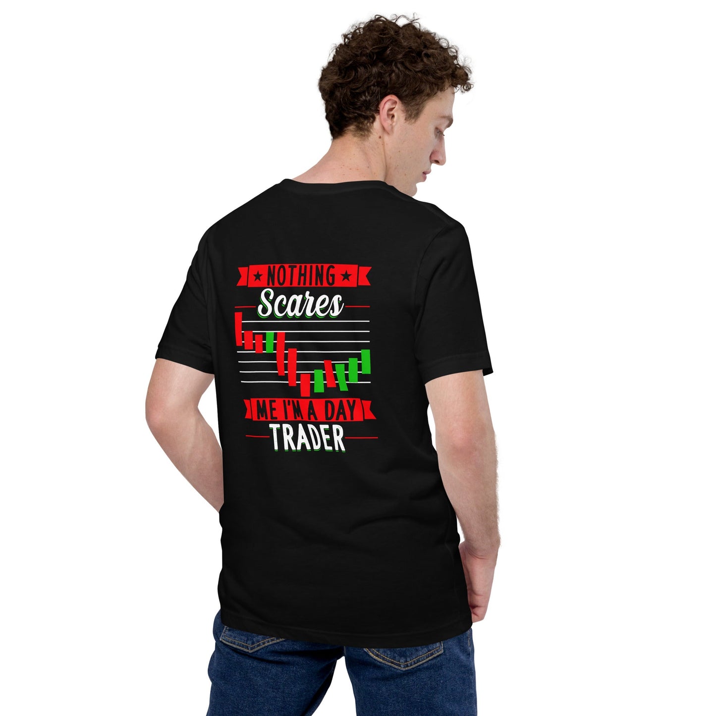 Nothing Scares me; I Am a Day Trader - Unisex t-shirt ( Back Print ) by DarkByteGear