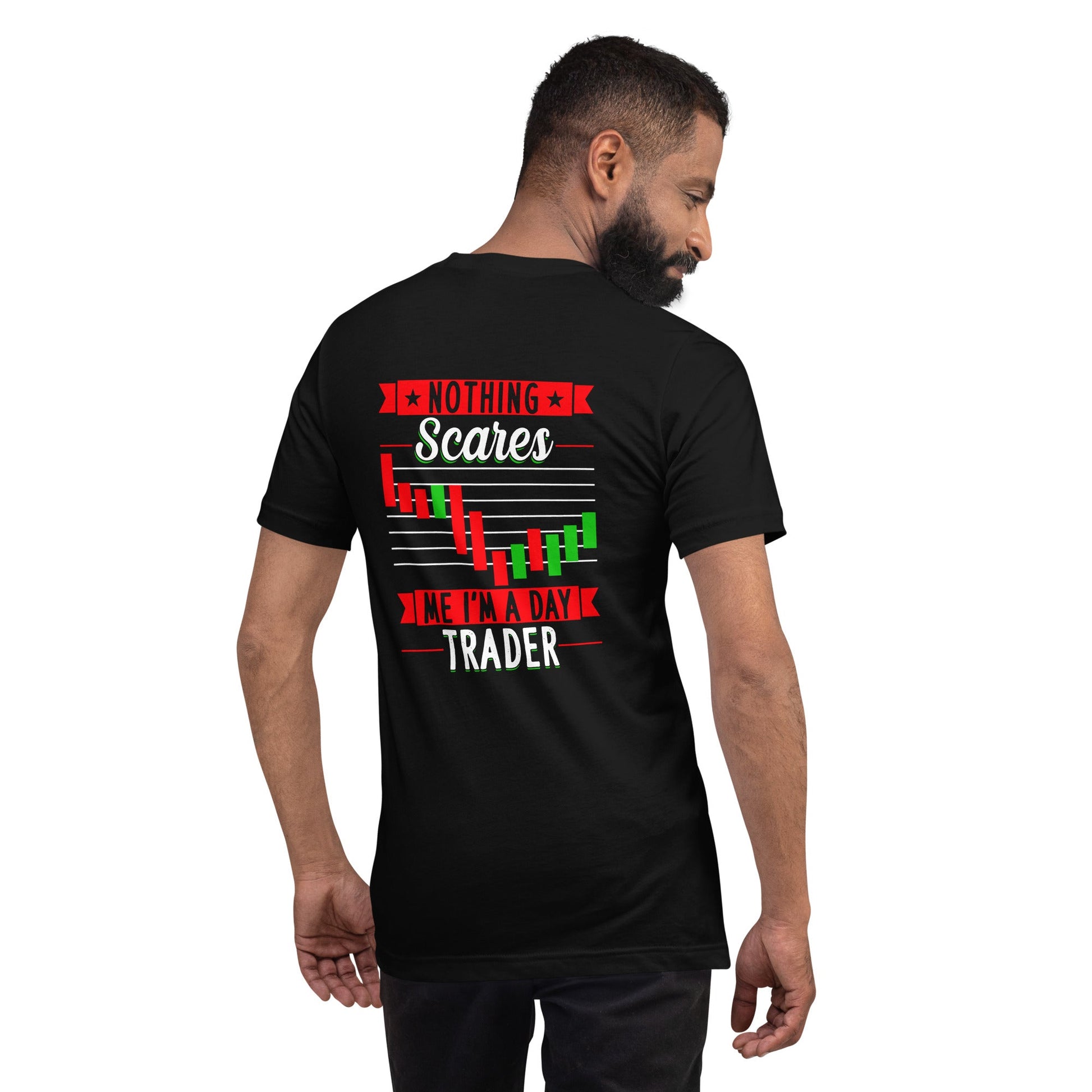 Nothing Scares me; I Am a Day Trader - Unisex t-shirt ( Back Print ) by DarkByteGear
