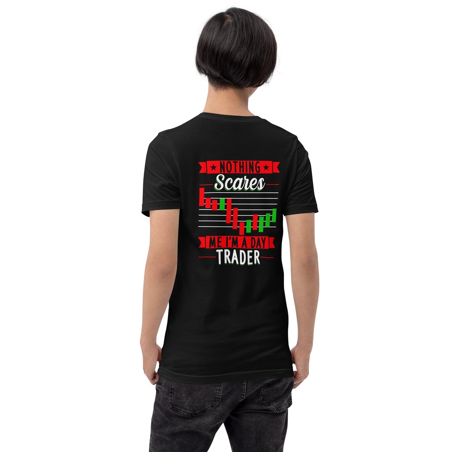 Nothing Scares me; I Am a Day Trader - Unisex t-shirt ( Back Print ) by DarkByteGear