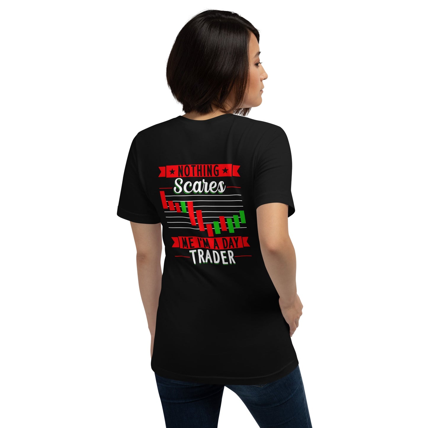 Nothing Scares me; I Am a Day Trader - Unisex t-shirt ( Back Print ) by DarkByteGear