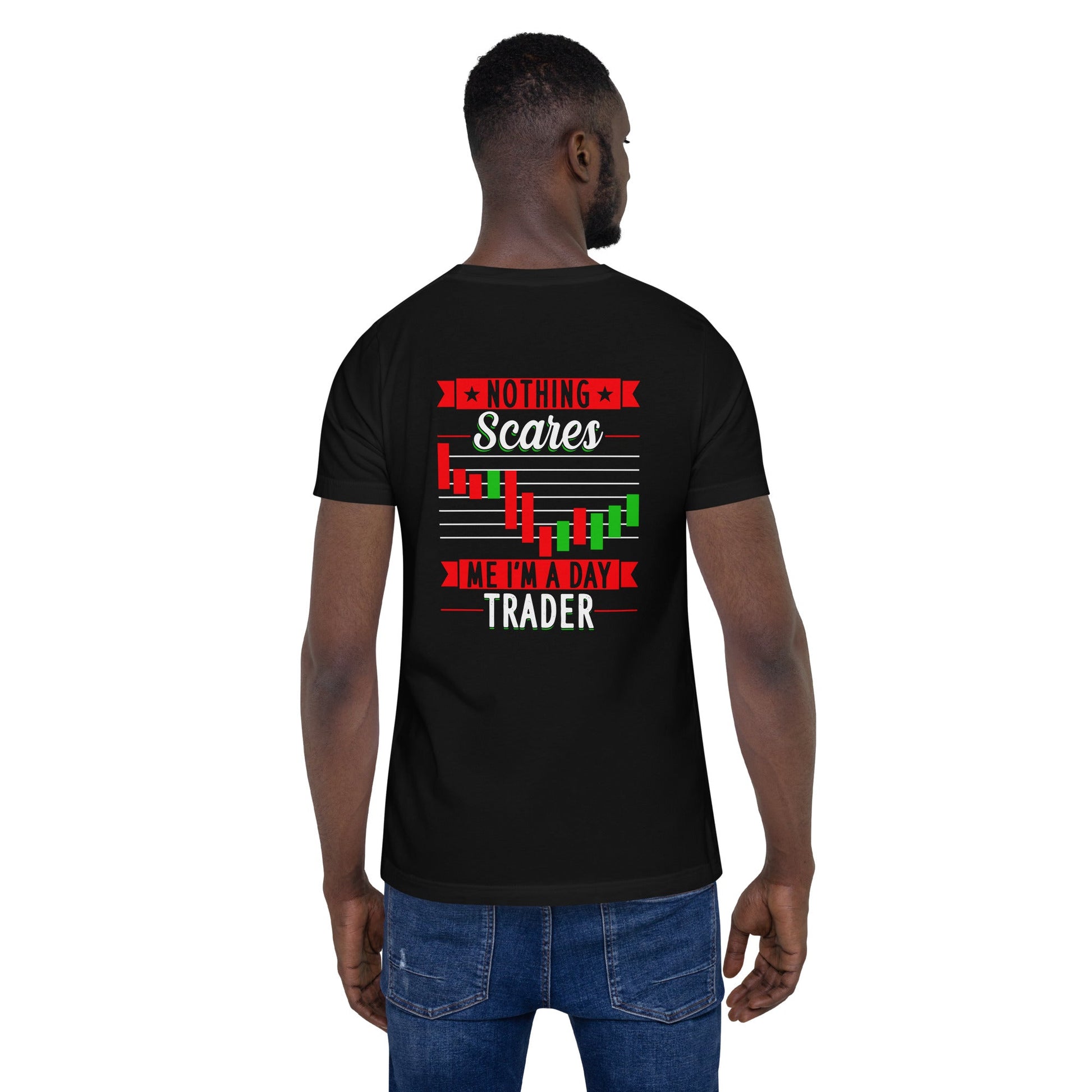 Nothing Scares me; I Am a Day Trader - Unisex t-shirt ( Back Print ) by DarkByteGear