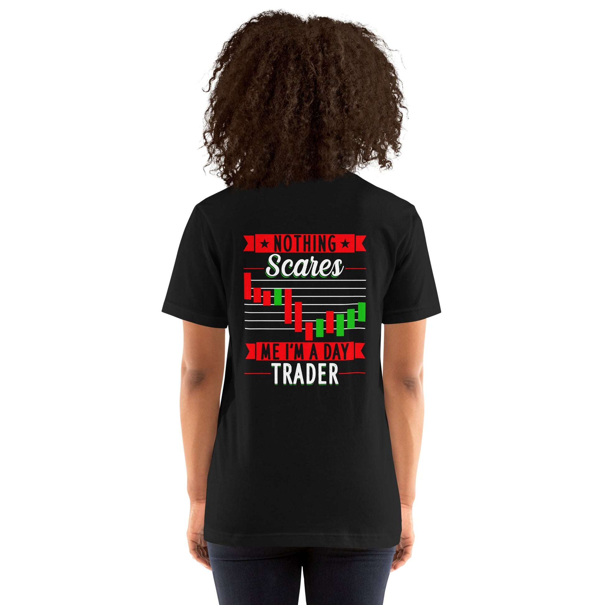 Nothing Scares me; I Am a Day Trader - Unisex t-shirt ( Back Print ) by DarkByteGear