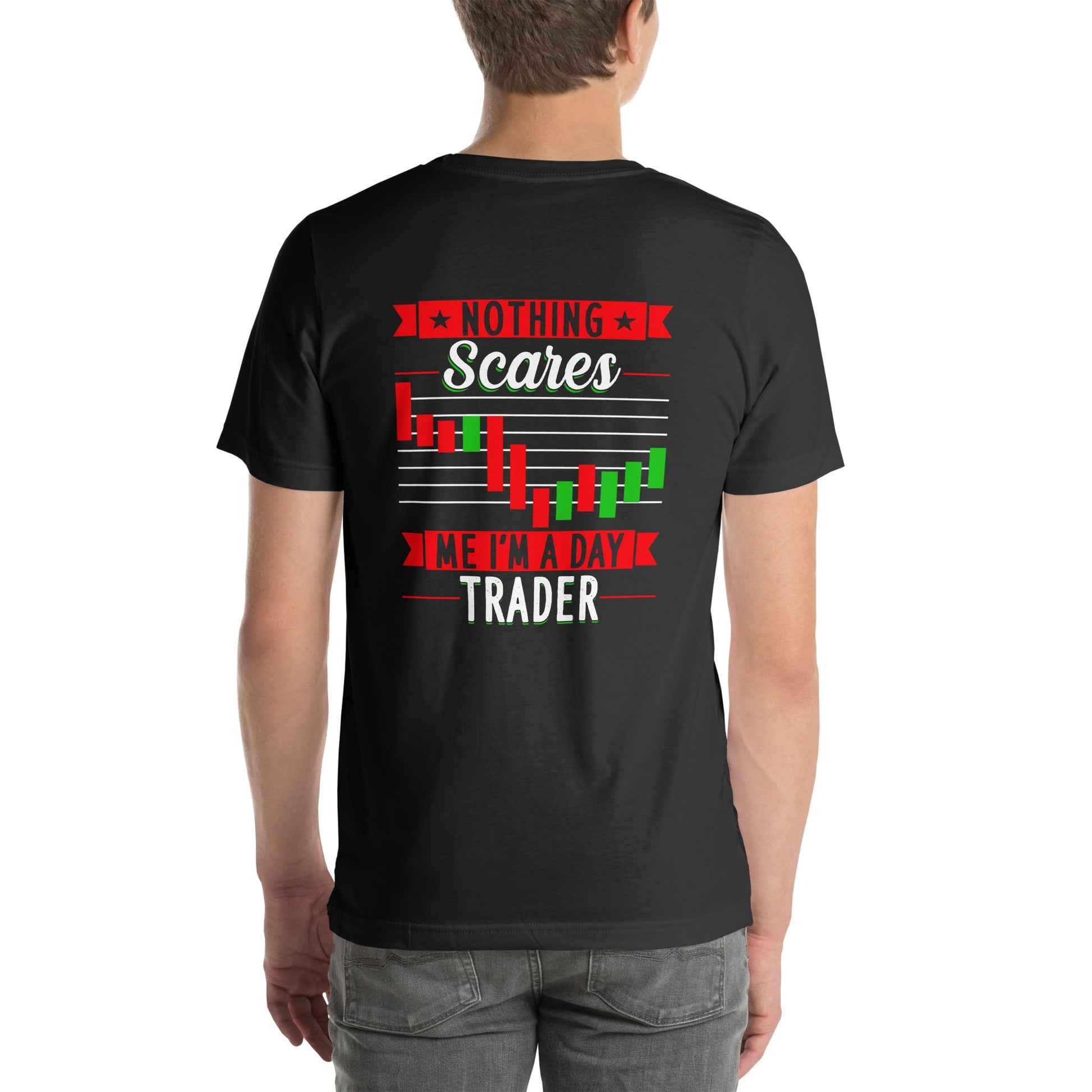 Nothing Scares me; I Am a Day Trader - Unisex t-shirt ( Back Print ) by DarkByteGear