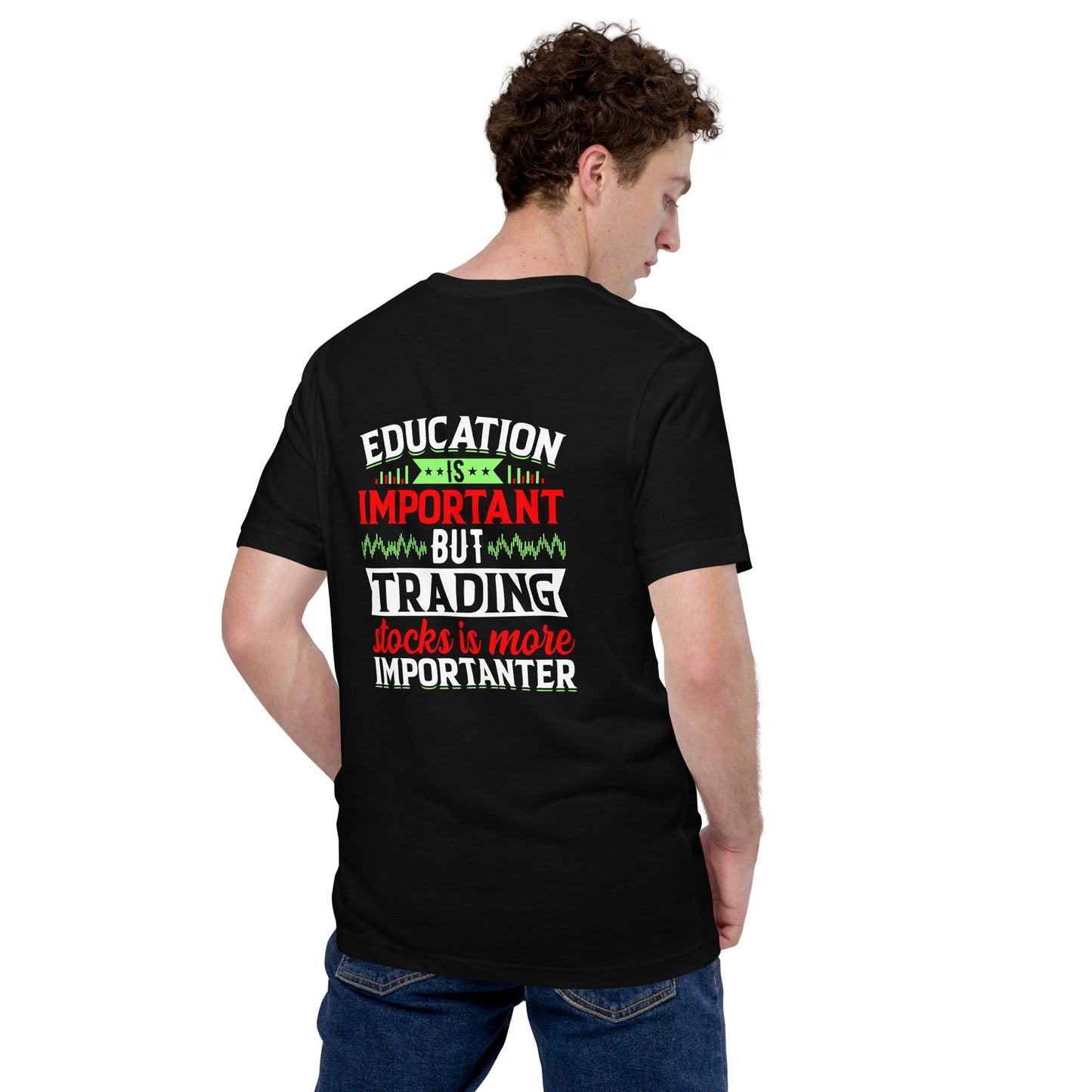 Education is important but trading stocks is more importanter - Unisex t-shirt ( Back Print ) by DarkByteGear