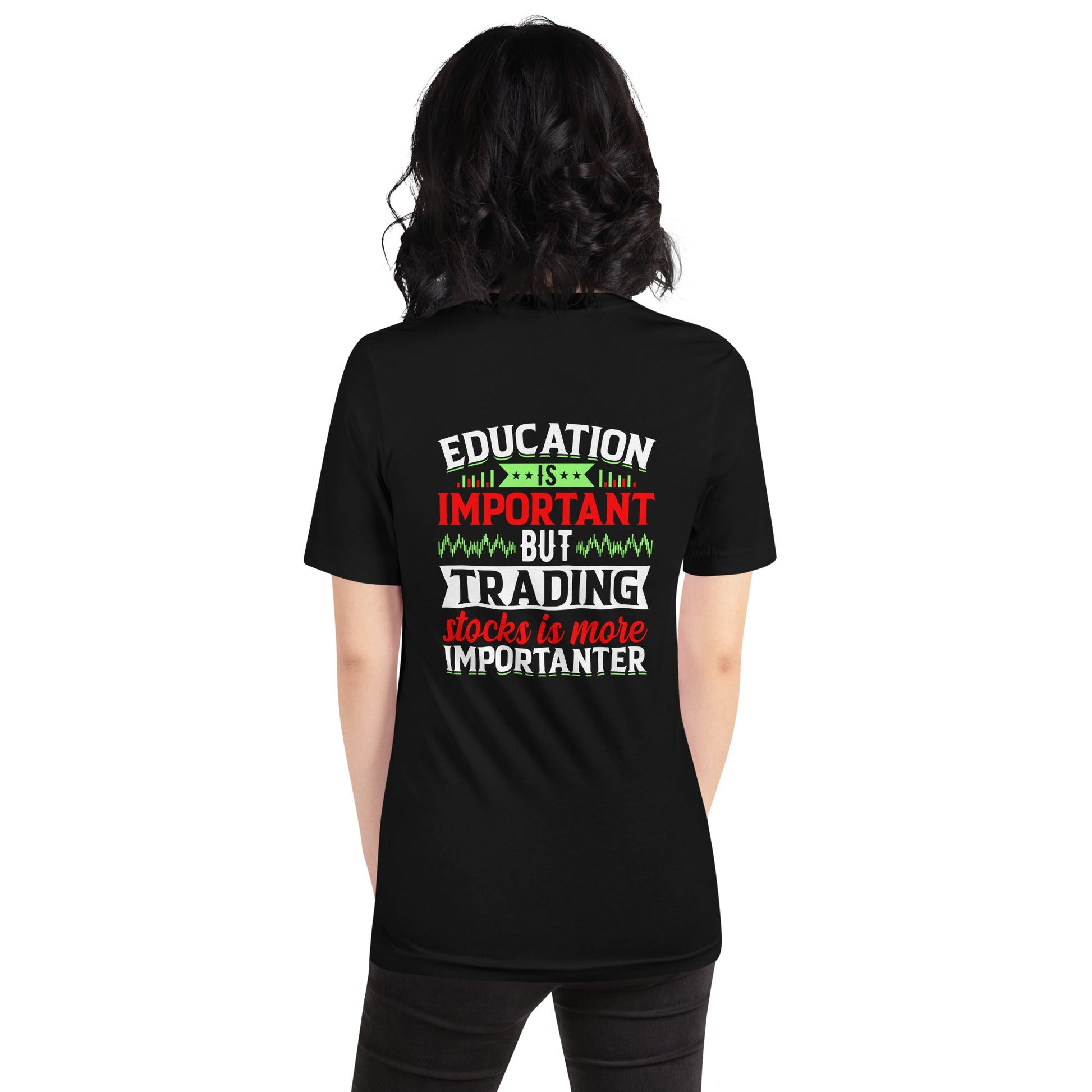 Education is important but trading stocks is more importanter - Unisex t-shirt ( Back Print ) by DarkByteGear