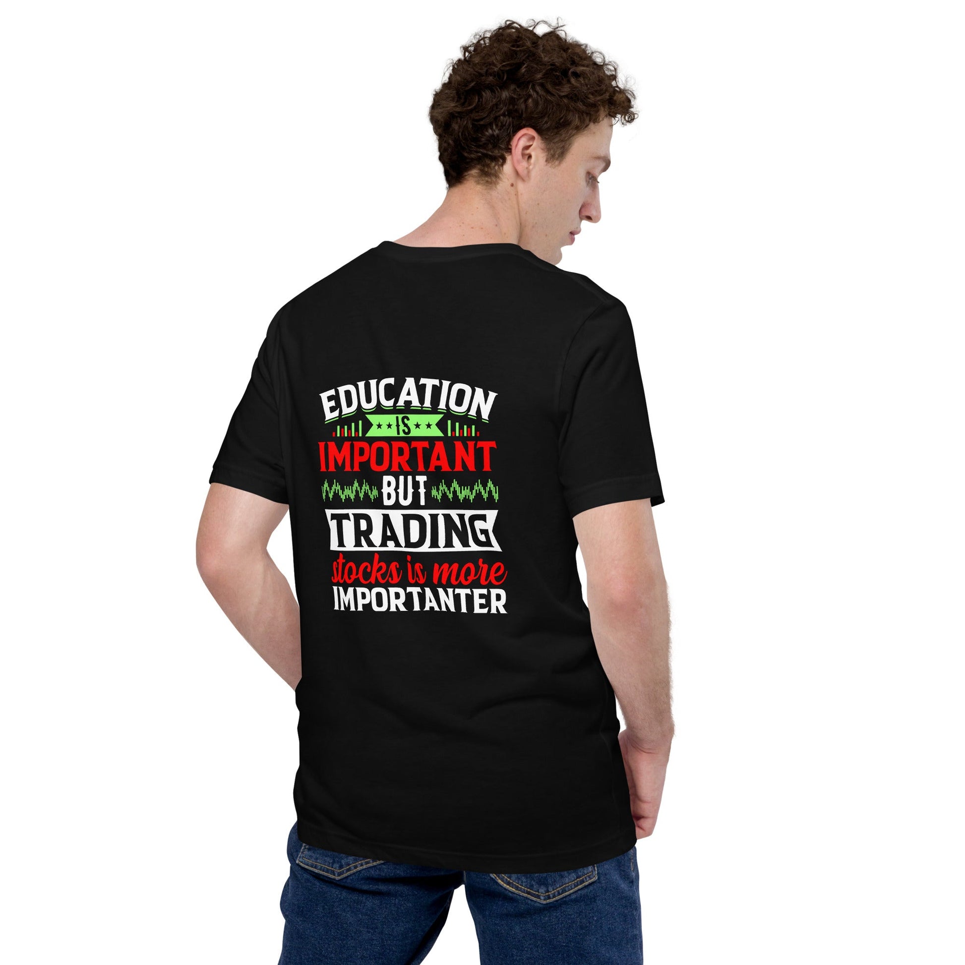 Education is important but trading stocks is more importanter - Unisex t-shirt ( Back Print ) by DarkByteGear