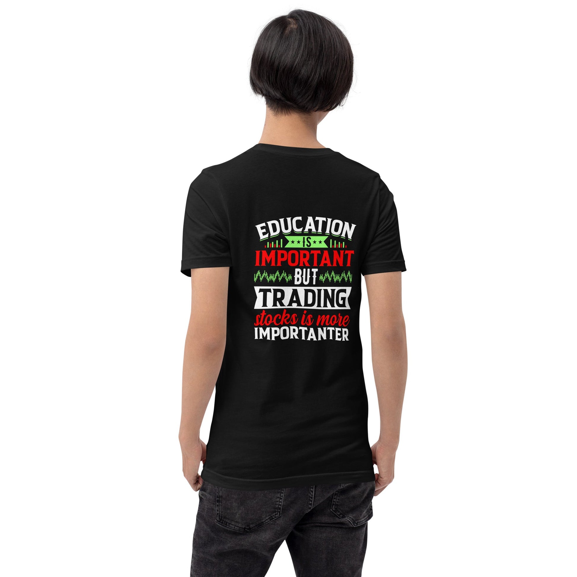 Education is important but trading stocks is more importanter - Unisex t-shirt ( Back Print ) by DarkByteGear