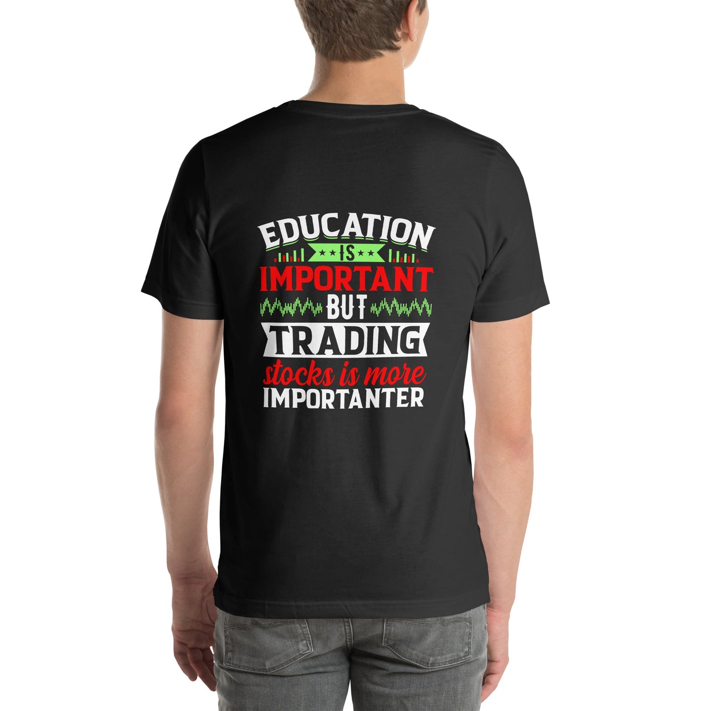 Education is important but trading stocks is more importanter - Unisex t-shirt ( Back Print ) by DarkByteGear
