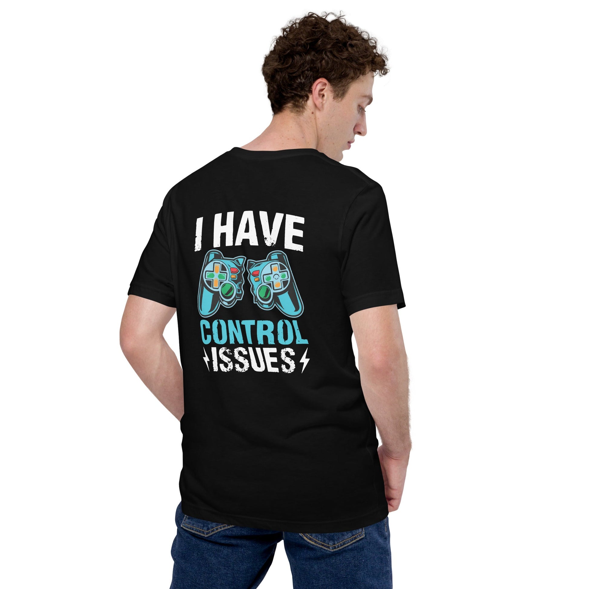 I have Control Issues - Unisex t-shirt ( Back Print ) by DarkByteGear