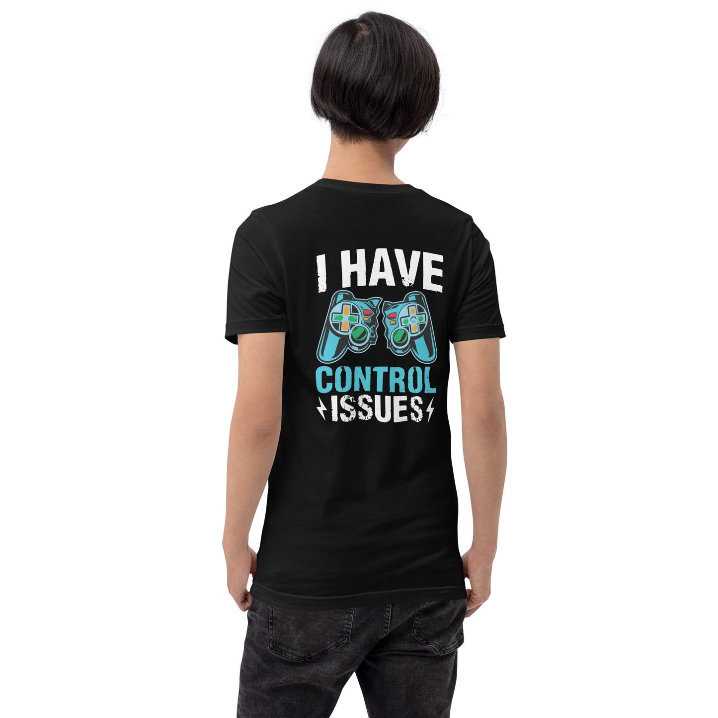 I have Control Issues - Unisex t-shirt ( Back Print ) by DarkByteGear