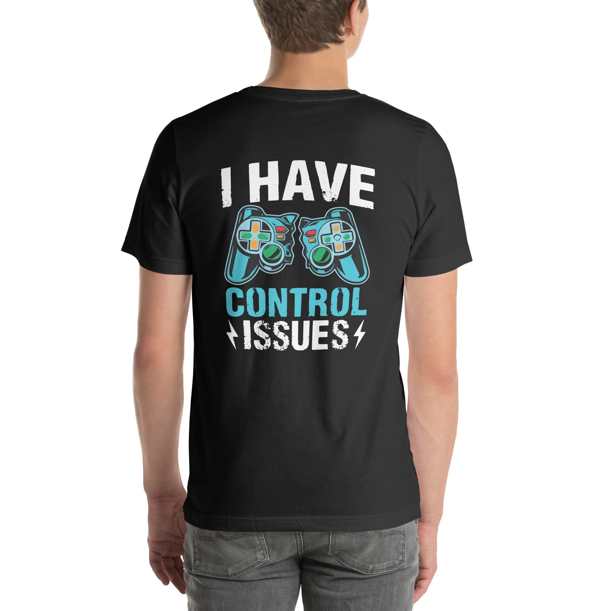 I have Control Issues - Unisex t-shirt ( Back Print ) by DarkByteGear