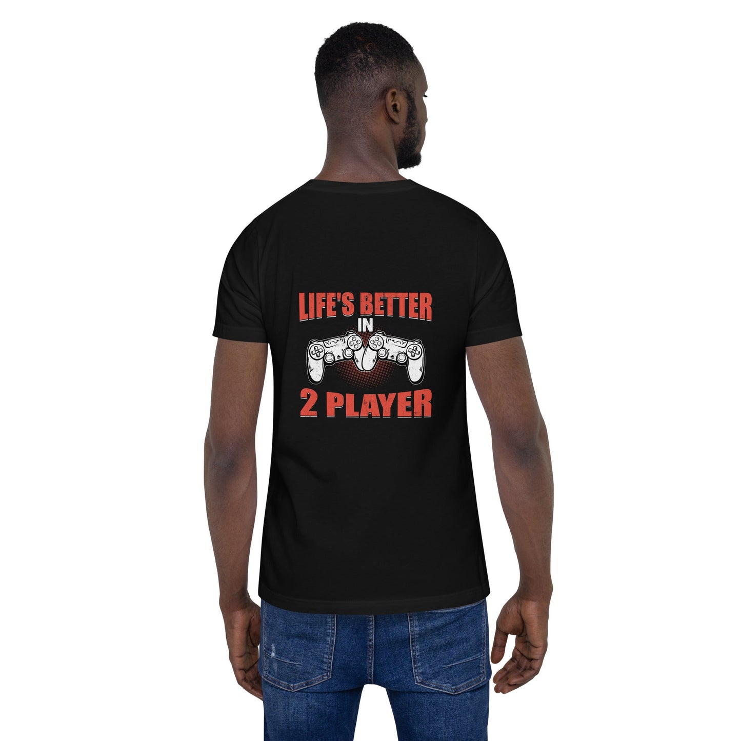 Life's Better in Two Players - Unisex t-shirt ( Back Print ) by DarkByteGear