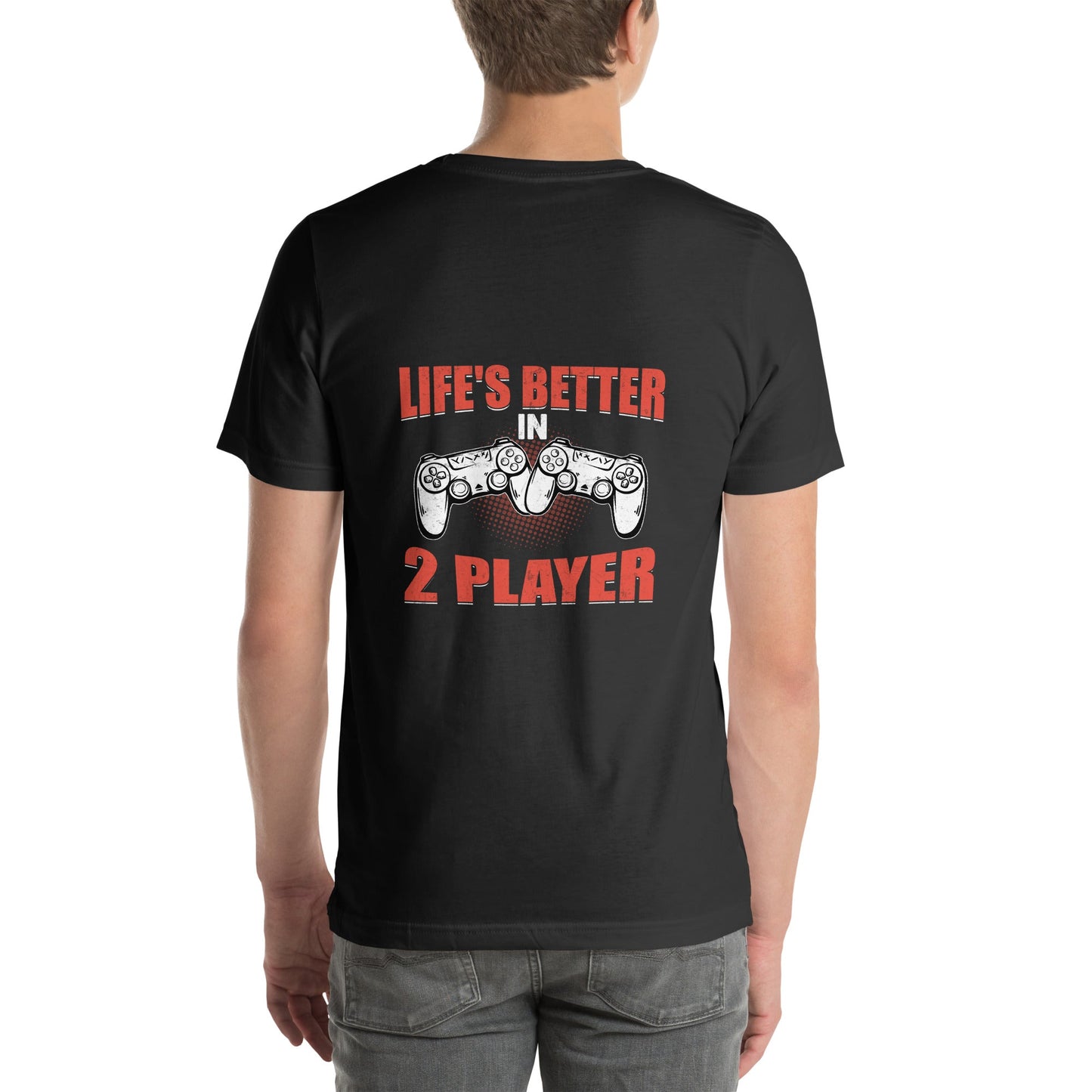 Life's Better in Two Players - Unisex t-shirt ( Back Print ) by DarkByteGear