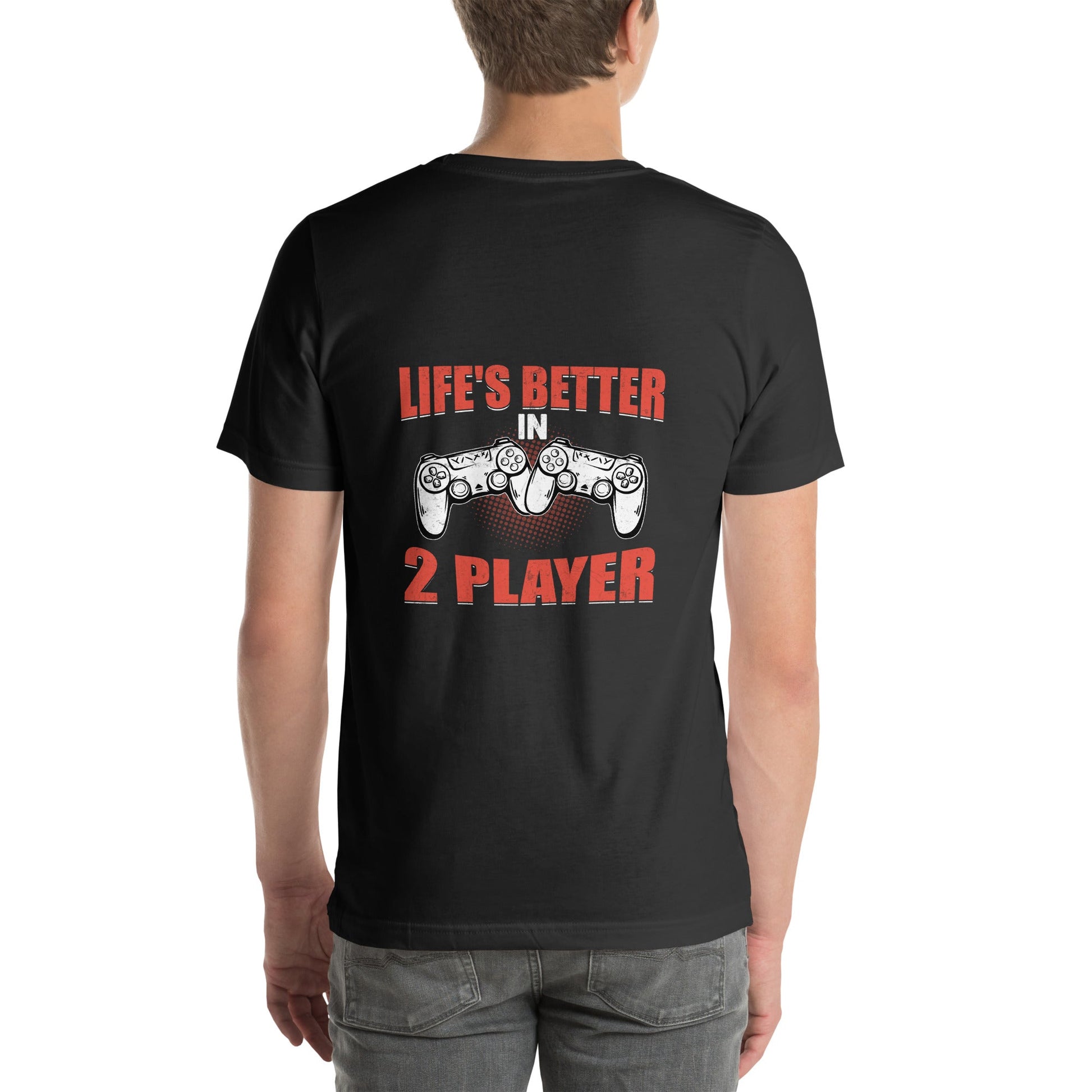 Life's Better in Two Players - Unisex t-shirt ( Back Print ) by DarkByteGear