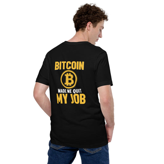 Bitcoin Make me Quit My Job - Unisex t-shirt ( Back Print ) by DarkByteGear