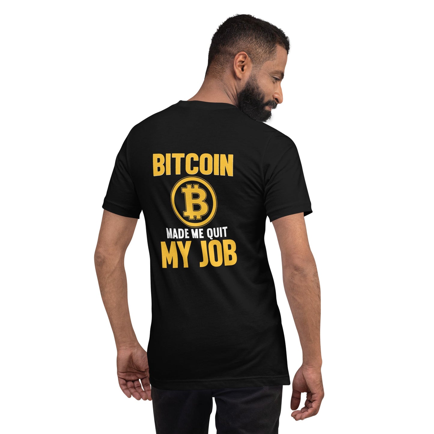 Bitcoin Make me Quit My Job - Unisex t-shirt ( Back Print ) by DarkByteGear