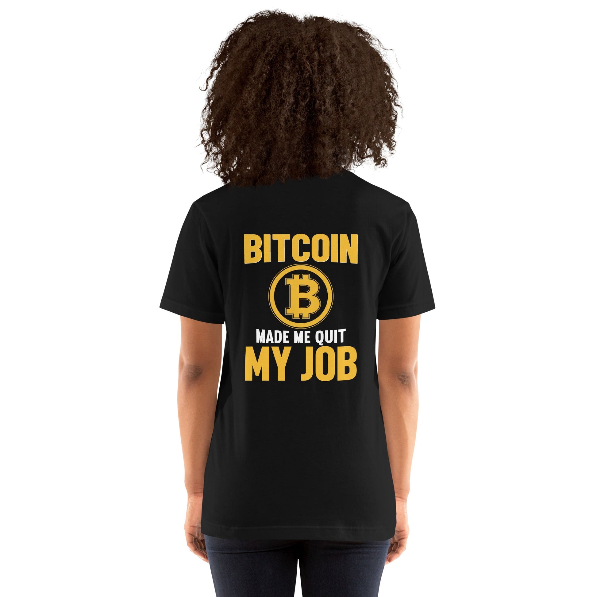 Bitcoin Make me Quit My Job - Unisex t-shirt ( Back Print ) by DarkByteGear