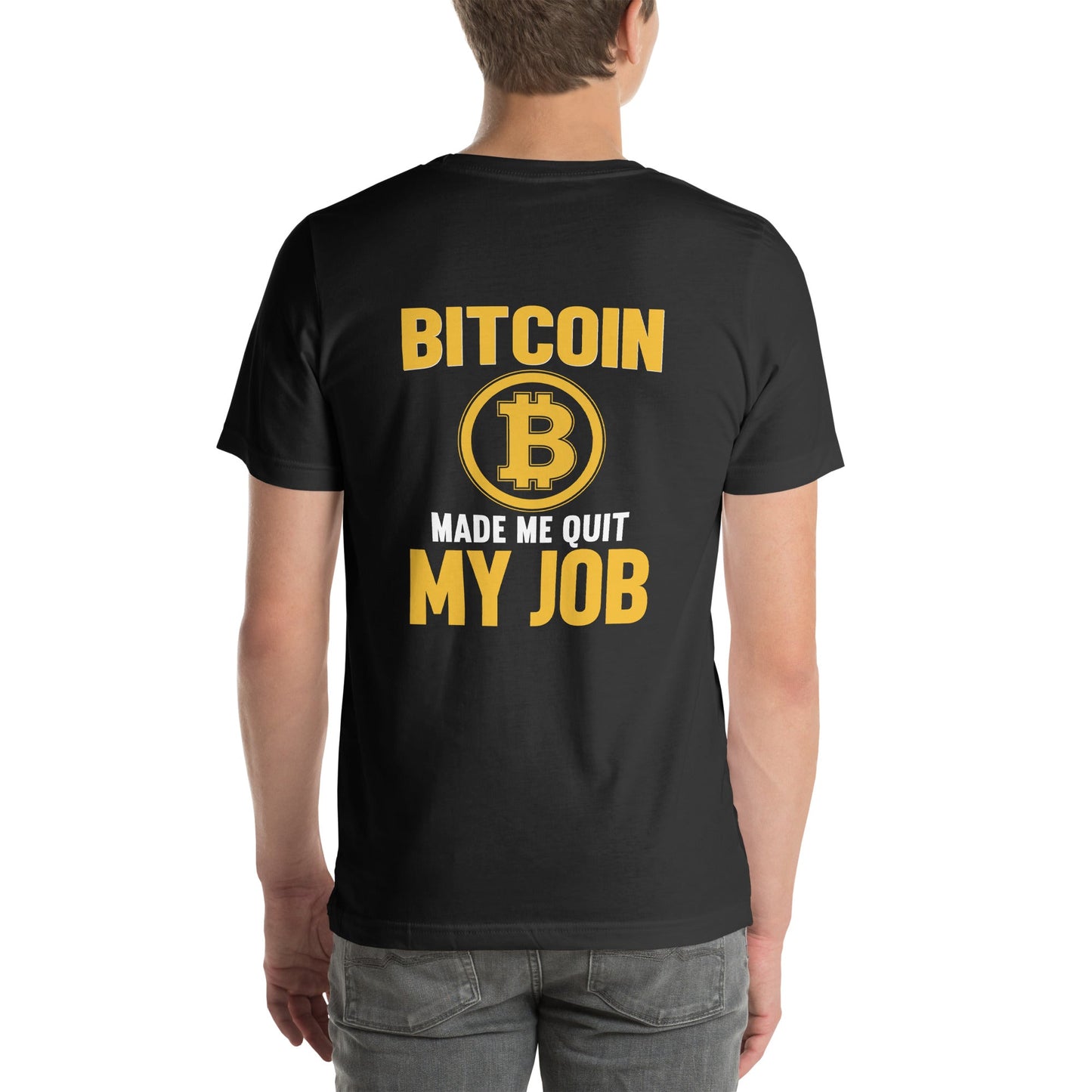 Bitcoin Make me Quit My Job - Unisex t-shirt ( Back Print ) by DarkByteGear