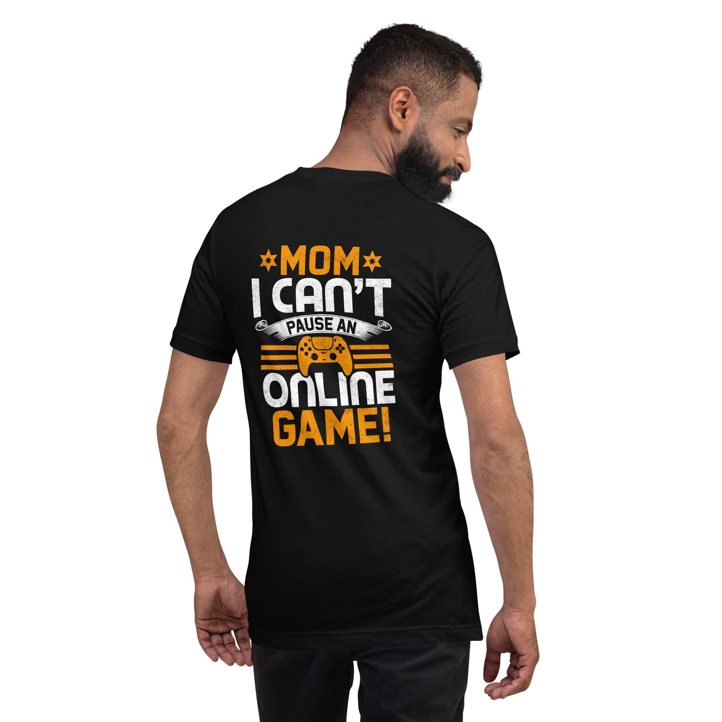 *MOM*! I can't Pause an Online Game - Unisex t-shirt ( Back Print ) by DarkByteGear