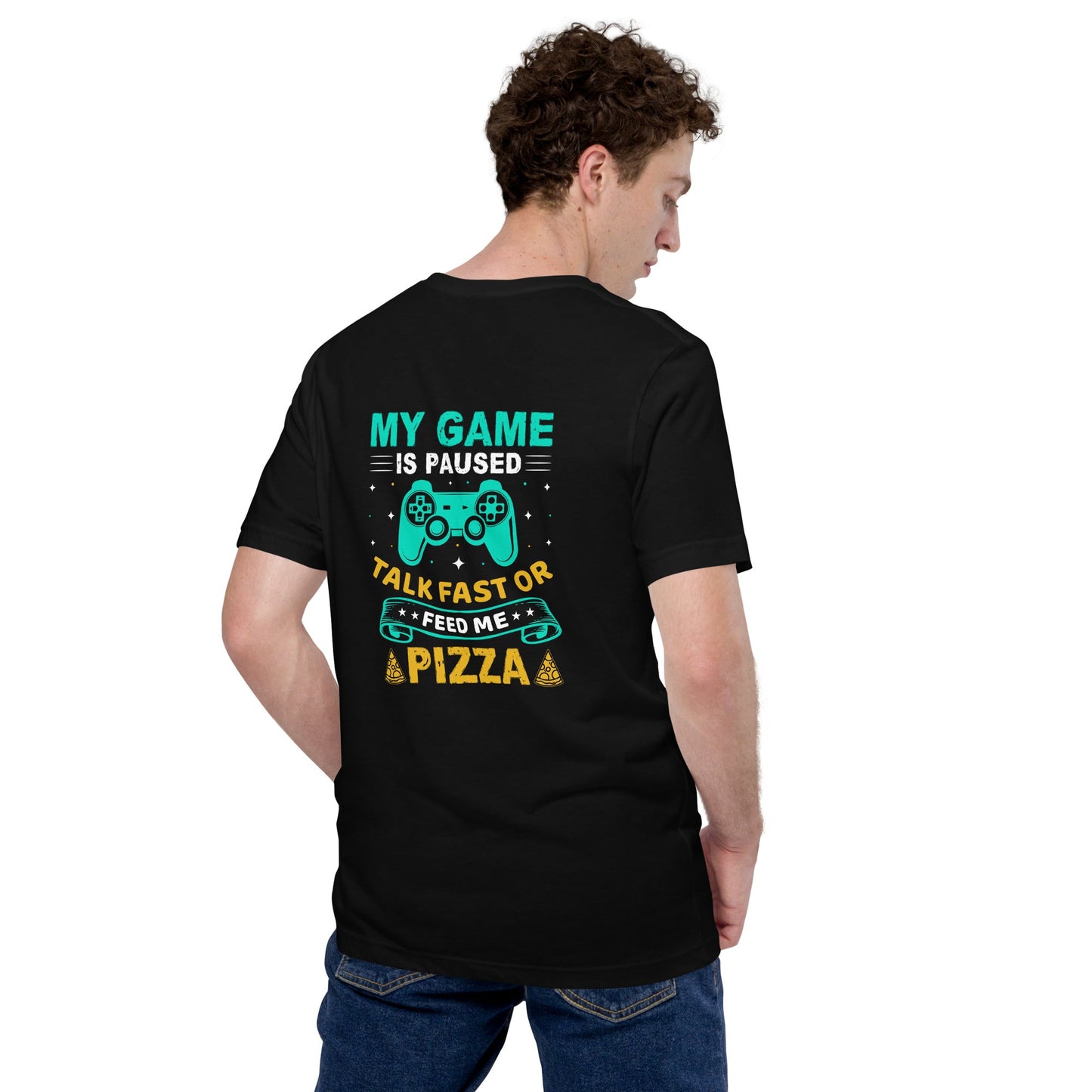 My Game is Paused, Talk Fast or Feed me Pizza - Unisex t-shirt by DarkByteGear
