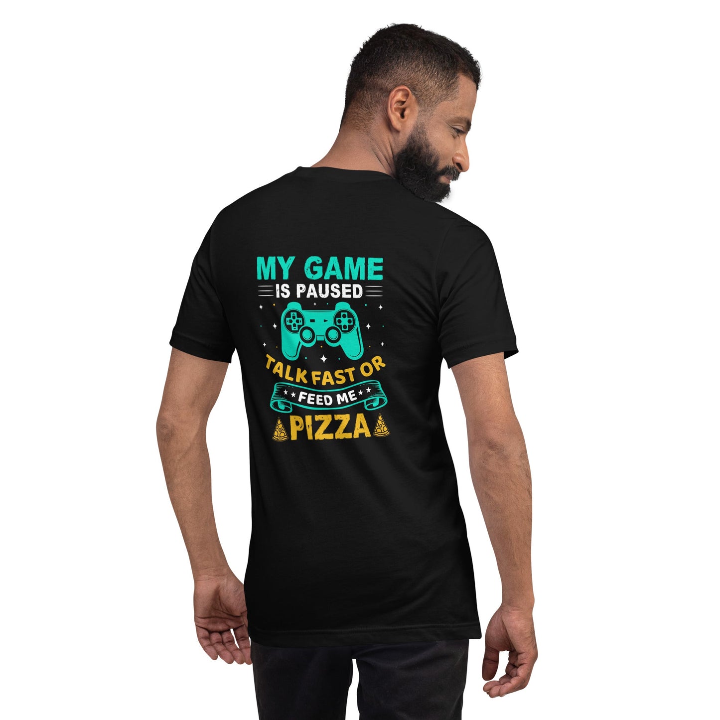 My Game is Paused, Talk Fast or Feed me Pizza - Unisex t-shirt by DarkByteGear
