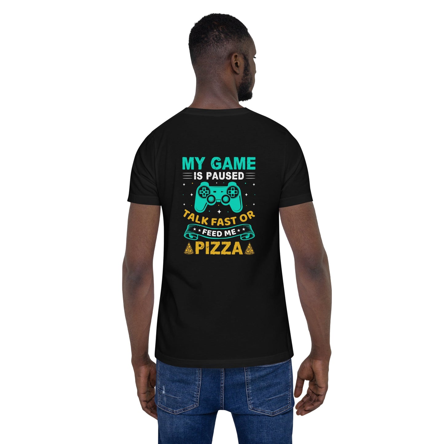 My Game is Paused, Talk Fast or Feed me Pizza - Unisex t-shirt by DarkByteGear