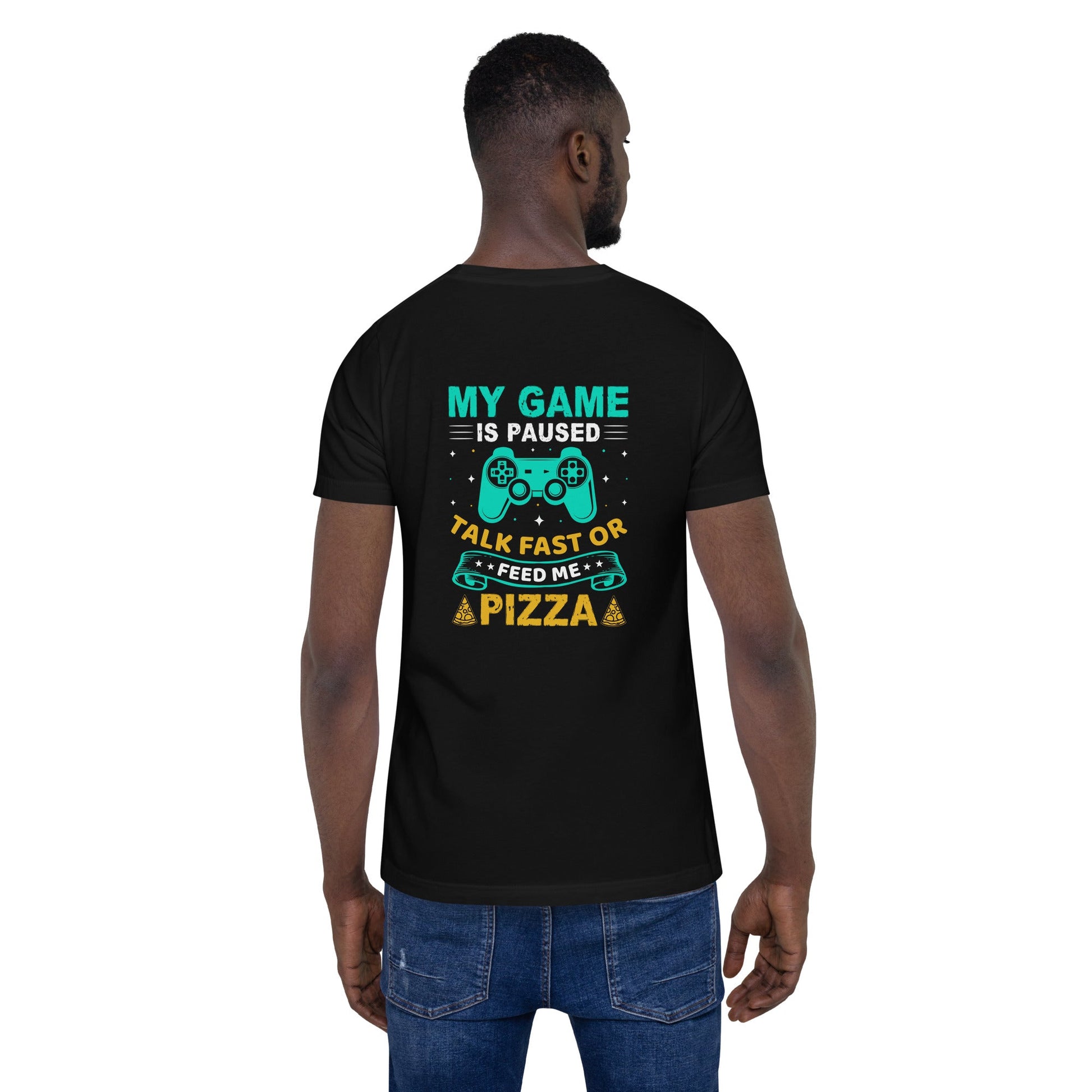 My Game is Paused, Talk Fast or Feed me Pizza - Unisex t-shirt by DarkByteGear