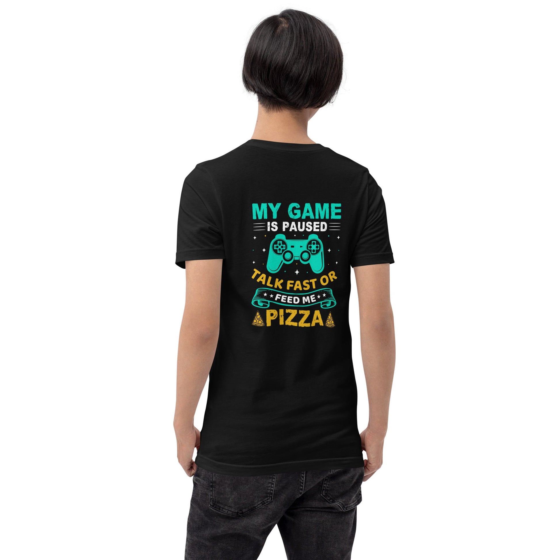 My Game is Paused, Talk Fast or Feed me Pizza - Unisex t-shirt by DarkByteGear