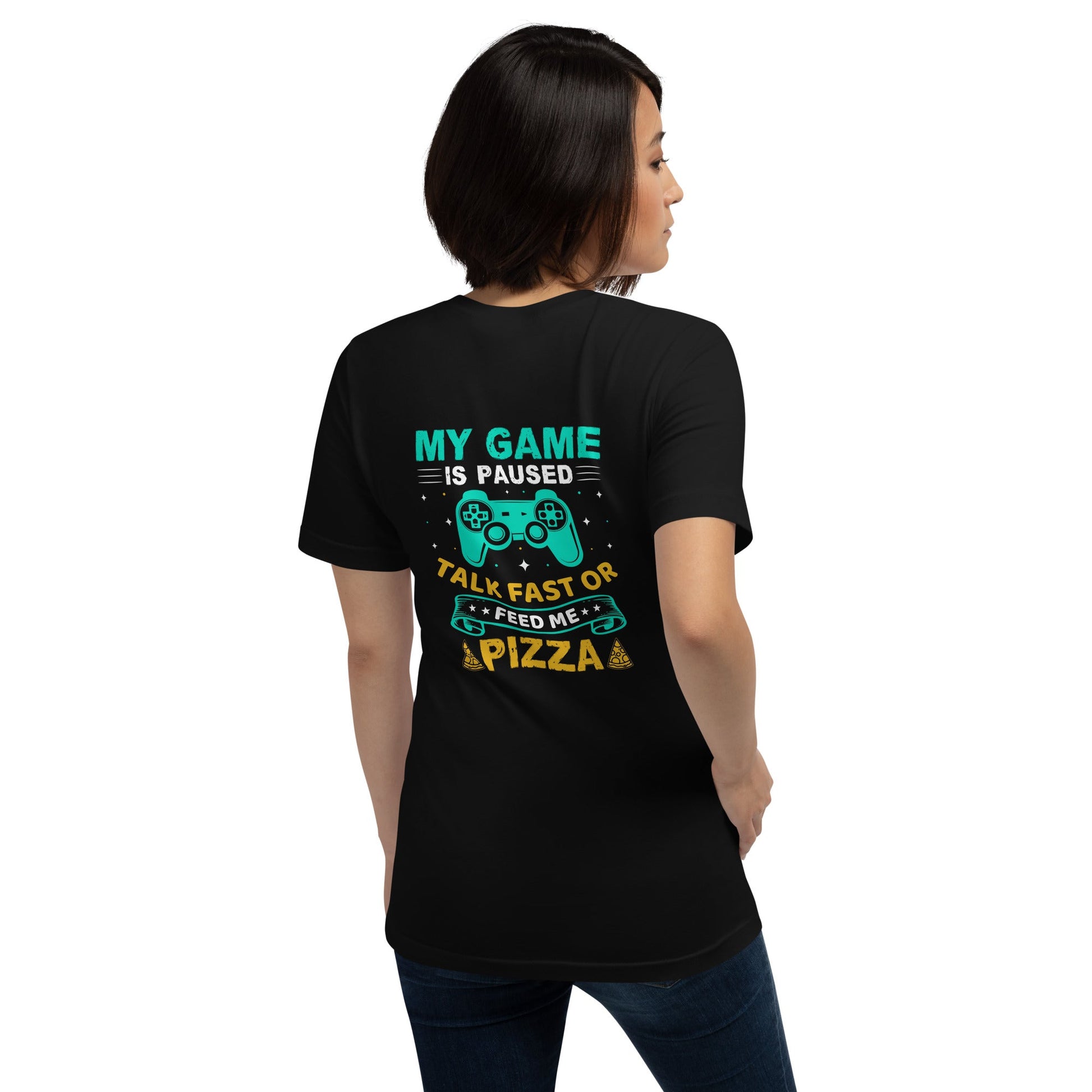 My Game is Paused, Talk Fast or Feed me Pizza - Unisex t-shirt by DarkByteGear