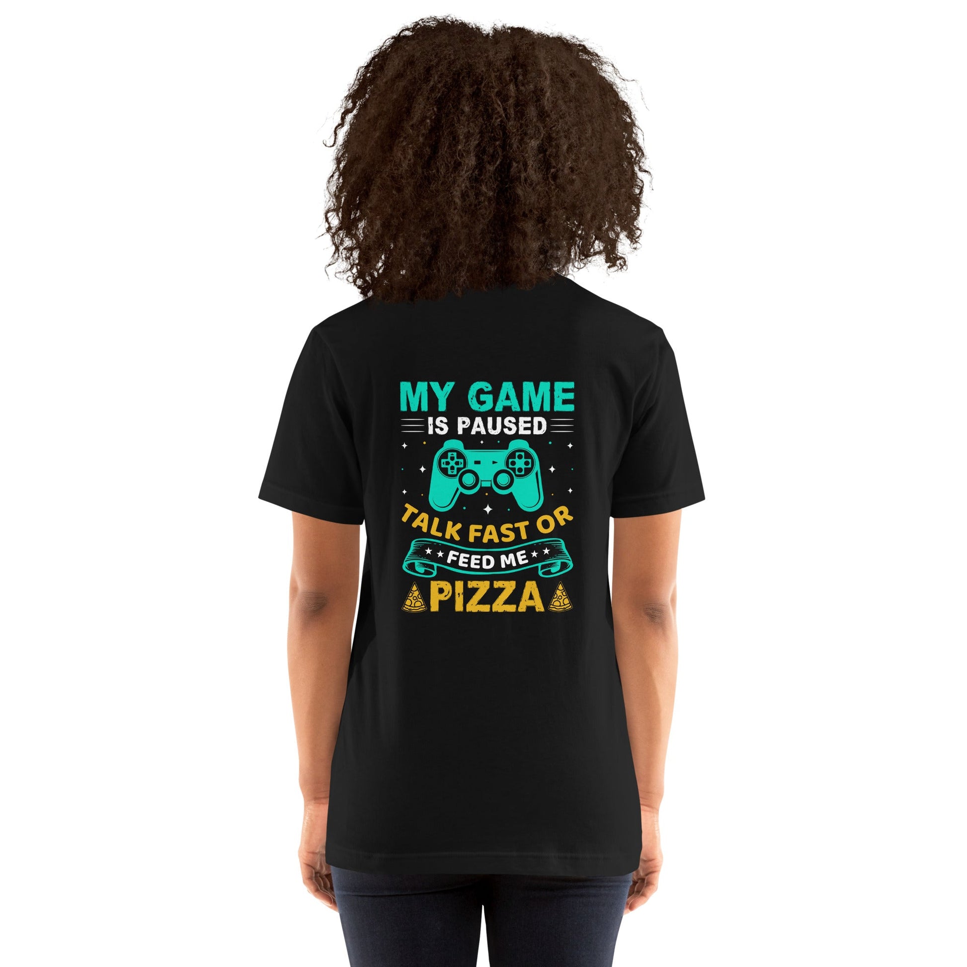 My Game is Paused, Talk Fast or Feed me Pizza - Unisex t-shirt by DarkByteGear