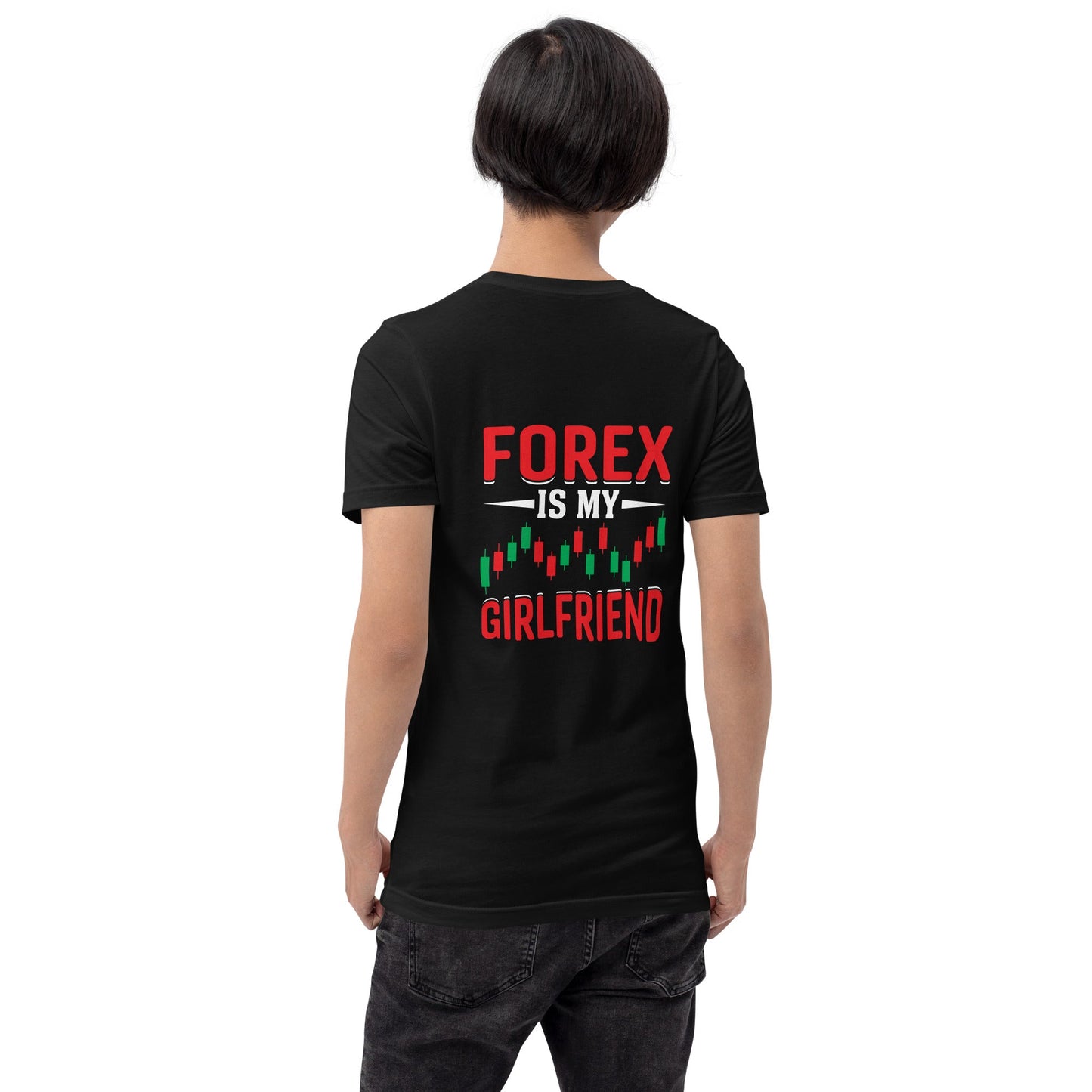Forex is my Girlfriend - Unisex t-shirt ( Back Print ) by DarkByteGear