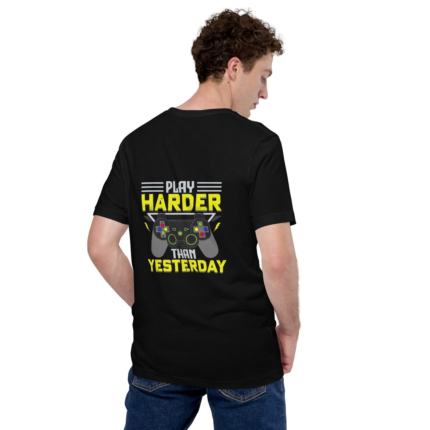 Play harder than Yesterday - Unisex t-shirt ( Back Print ) by DarkByteGear